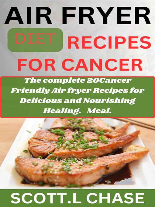 Title details for AIR FRYER DIET RECIPES FOR CANCER. by SCOTT L .CHASE. - Available